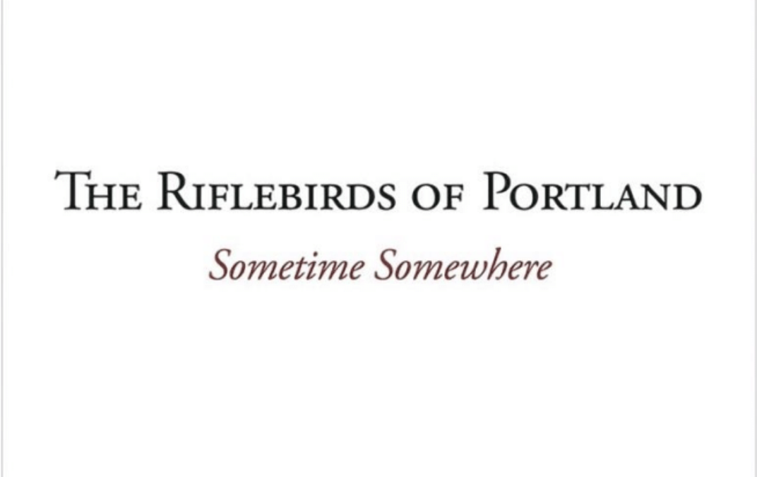 The Riflebirds of Portland Return with New Single “Sometime Somewhere” Ahead of Forthcoming Album